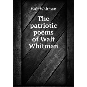 

Книга The patriotic poems of Walt Whitman