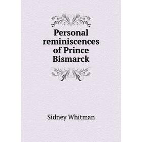 

Книга Personal reminiscences of Prince Bismarck