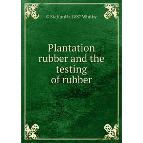 

Книга Plantation rubber and the testing of rubber