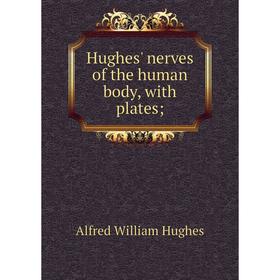

Книга Hughes' nerves of the human body, with plates;