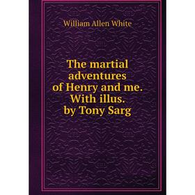 

Книга The martial adventures of Henry and me. With illus. by Tony Sarg