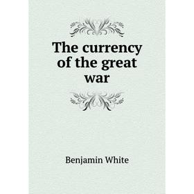 

Книга The currency of the great war