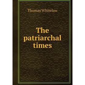

Книга The patriarchal times