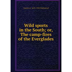 

Книга Wild sports in the South; or, The camp-fires of the Everglades