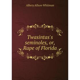 

Книга Twasintas's seminoles, or, Rape of Florida