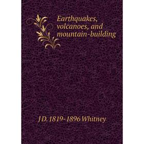 

Книга Earthquakes, volcanoes, and mountain-building