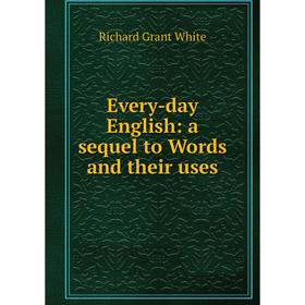 

Книга Every-day English: a sequel to Words and their uses