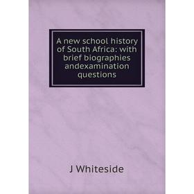 

Книга A new school history of South Africa: with brief biographies andexamination questions