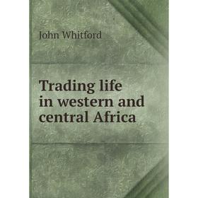 

Книга Trading life in western and central Africa
