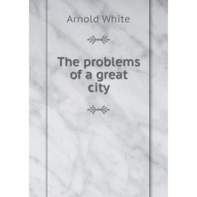 

Книга The problems of a great city