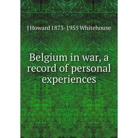 

Книга Belgium in war, a record of personal experiences
