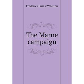 

Книга The Marne campaign