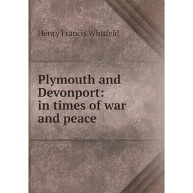

Книга Plymouth and Devonport: in times of war and peace