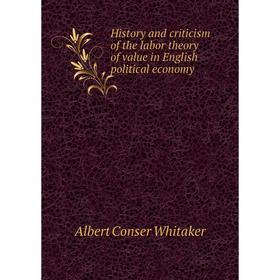 

Книга History and criticism of the labor theory of value in English political economy
