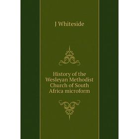 

Книга History of the Wesleyan Methodist Church of South Africa microform
