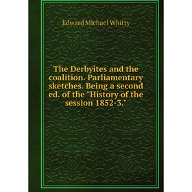 

Книга The Derbyites and the coalition. Parliamentary sketches. Being a second ed. of the History of the session 1852-3.