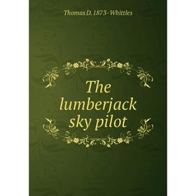 

Книга The lumberjack sky pilot