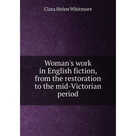 

Книга Woman's work in English fiction, from the restoration to the mid-Victorian period