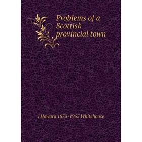 

Книга Problems of a Scottish provincial town