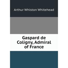 

Книга Gaspard de Coligny, Admiral of France