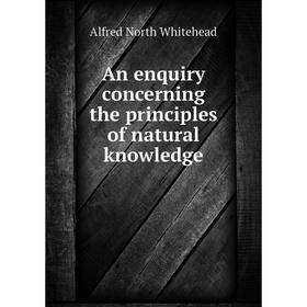 

Книга An enquiry concerning the principles of natural knowledge