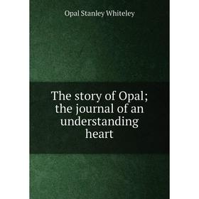 

Книга The story of Opal; the journal of an understanding heart