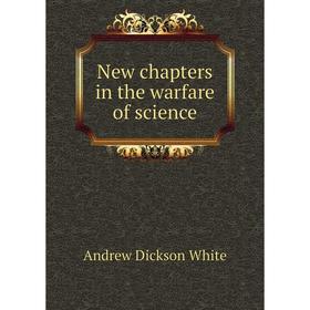

Книга New chapters in the warfare of science