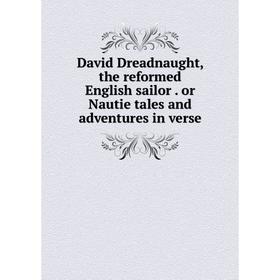 

Книга David Dreadnaught, the reformed English sailor. or Nautie tales and adventures in verse