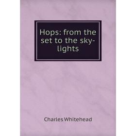 

Книга Hops: from the set to the sky-lights