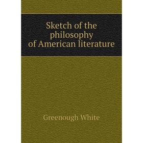 

Книга Sketch of the philosophy of American literature