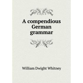 

Книга A compendious German grammar