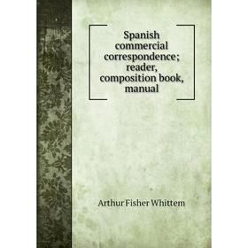 

Книга Spanish commercial correspondence; reader, composition book, manual