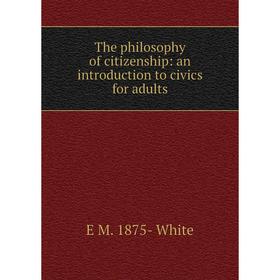 

Книга The philosophy of citizenship: an introduction to civics for adults