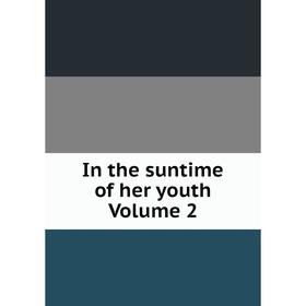 

Книга In the suntime of her youth Volume 2