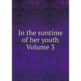 

Книга In the suntime of her youth Volume 3
