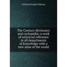 

Книга The Century dictionary and cyclopedia; a work of universal reference in all departments of knowledge with a new atlas of the world