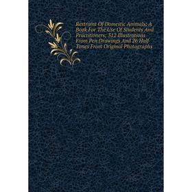 

Книга Restraint Of Domestic Animals; A Book For The Use Of Students And Practitioners; 312 Illustrations From Pen Drawings And 26 Half Tones From Orig