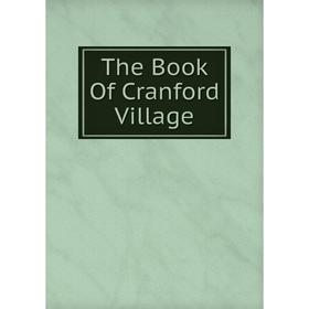 

Книга The Book Of Cranford Village