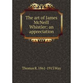 

Книга The art of James McNeill Whistler; an appreciation