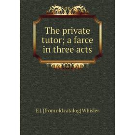 

Книга The private tutor; a farce in three acts