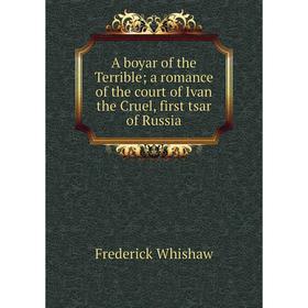 

Книга A boyar of the Terrible; a romance of the court of Ivan the Cruel, first tsar of Russia