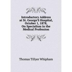 

Книга Introductory Address at St. George'S Hospital, October 1, 1878, On Specialism in the Medical Profession