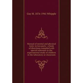 

Книга Manual of mental and physical tests: in two Parts: a book of directions compiled with special reference to the experimental study of children