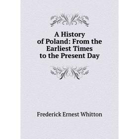 

Книга A History of Poland: From the Earliest Times to the Present Day