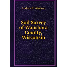 

Книга Soil Survey of Waushara County, Wisconsin