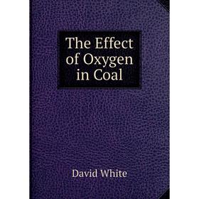 

Книга The Effect of Oxygen in Coal