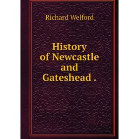 

Книга History of Newcastle and Gateshead.