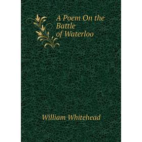 

Книга A Poem On the Battle of Waterloo