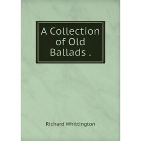 

Книга A Collection of Old Ballads.