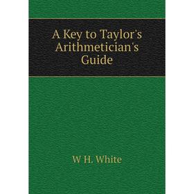 

Книга A Key to Taylor's Arithmetician's Guide